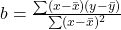 b = \frac{\sum(x-\bar x)(y-\bar y)}{\sum(x-\bar x)^2}