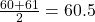 \frac{60+61}{2}=60.5